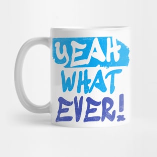 Funny Quotes Yeah What Ever Mug